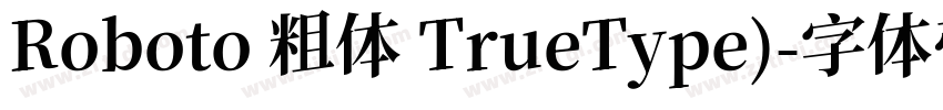 Roboto 粗体 TrueType)字体转换